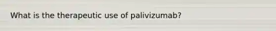 What is the therapeutic use of palivizumab?