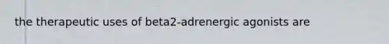 the therapeutic uses of beta2-adrenergic agonists are