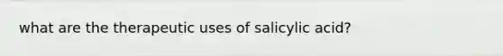 what are the therapeutic uses of salicylic acid?