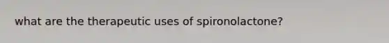 what are the therapeutic uses of spironolactone?