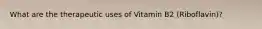 What are the therapeutic uses of Vitamin B2 (Riboflavin)?