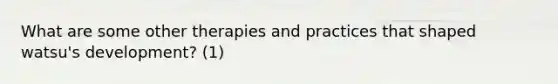 What are some other therapies and practices that shaped watsu's development? (1)