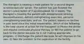 The therapist is treating a male patient for a second-degree acromioclavicular sprain. The patient has just finished the doctor's prescription of 3 sessions/week for 4 weeks. The therapist is treating the patient with iontophoresis (driving dexamethasone), deltoid-strengthening exercises, pectoral-strengthening exercises, and ice. The patient reports no decline in pain level since the initial examination. Which of the following is the best course of action for the therapist? a) Phone the doctor and request continued physical therapy. b) Tell the patient to go back to the doctor because he is not making appropriate progress. c) Discharge the patient because he will improve on his own. d) Take the problem to the supervisor of the facility.