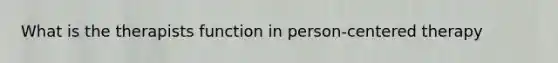 What is the therapists function in person-centered therapy