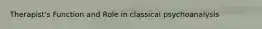 Therapist's Function and Role in classical psychoanalysis