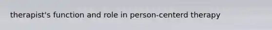 therapist's function and role in person-centerd therapy