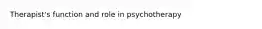 Therapist's function and role in psychotherapy