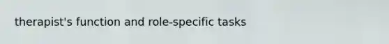 therapist's function and role-specific tasks