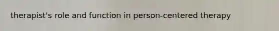 therapist's role and function in person-centered therapy