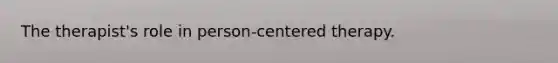 The therapist's role in person-centered therapy.