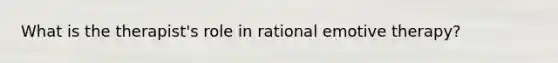 What is the therapist's role in rational emotive therapy?
