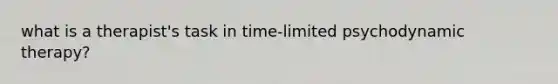 what is a therapist's task in time-limited psychodynamic therapy?
