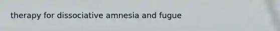therapy for dissociative amnesia and fugue
