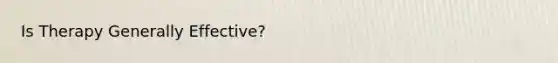 Is Therapy Generally Effective?