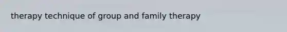 therapy technique of group and family therapy