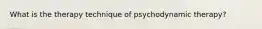 What is the therapy technique of psychodynamic therapy?