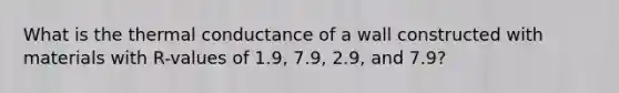 What is the thermal conductance of a wall constructed with materials with R-values of 1.9, 7.9, 2.9, and 7.9?