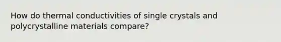 How do thermal conductivities of single crystals and polycrystalline materials compare?