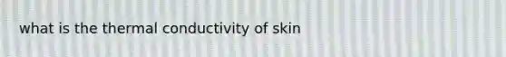 what is the thermal conductivity of skin