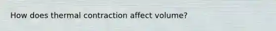 How does thermal contraction affect volume?