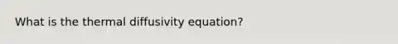 What is the thermal diffusivity equation?