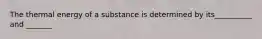 The thermal energy of a substance is determined by its__________ and _______