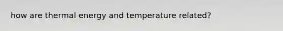 how are thermal energy and temperature related?