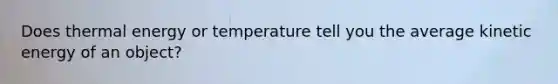 Does thermal energy or temperature tell you the average kinetic energy of an object?