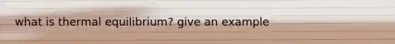 what is thermal equilibrium? give an example