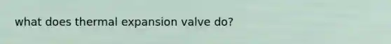 what does thermal expansion valve do?