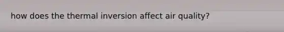 how does the thermal inversion affect air quality?