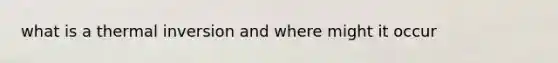 what is a thermal inversion and where might it occur