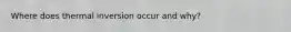 Where does thermal inversion occur and why?