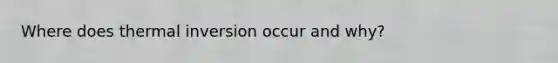 Where does thermal inversion occur and why?
