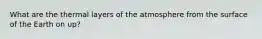 What are the thermal layers of the atmosphere from the surface of the Earth on up?