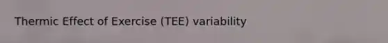 Thermic Effect of Exercise (TEE) variability