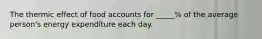 The thermic effect of food accounts for _____% of the average person's energy expenditure each day.