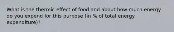 What is the thermic effect of food and about how much energy do you expend for this purpose (in % of total energy expenditure)?