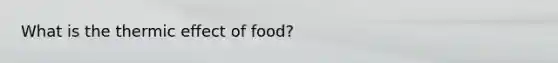 What is the thermic effect of food?