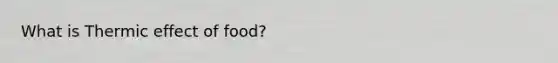 What is Thermic effect of food?