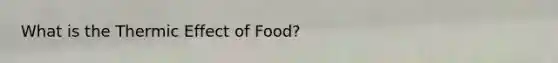 What is the Thermic Effect of Food?