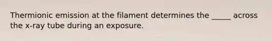 Thermionic emission at the filament determines the _____ across the x-ray tube during an exposure.