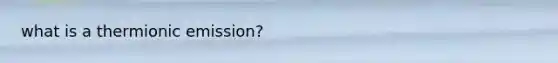 what is a thermionic emission?