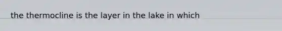 the thermocline is the layer in the lake in which