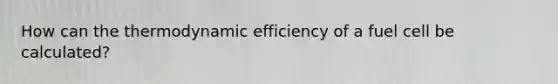 How can the thermodynamic efficiency of a fuel cell be calculated?