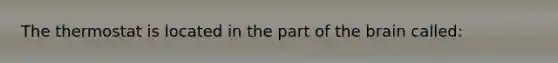 The thermostat is located in the part of the brain called: