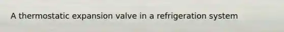 A thermostatic expansion valve in a refrigeration system