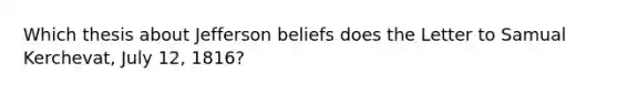 Which thesis about Jefferson beliefs does the Letter to Samual Kerchevat, July 12, 1816?