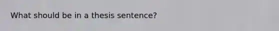 What should be in a thesis sentence?