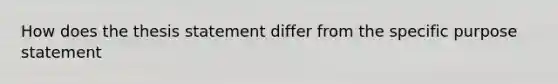 How does the thesis statement differ from the specific purpose statement